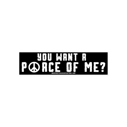 You want a P☮ace of me? Viral Bumper Sticker - Hippie Bumper Sticker - Bumper Sticker Superstore - Funny Bumper Sticker - LIfestyle Apparel Brands