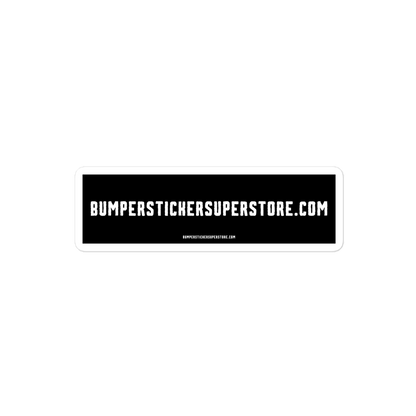 Bumperstickersuperstore.com - Viral Bumper Sticker - Bumper Sticker Superstore - Funny Bumper Sticker - LIfestyle Apparel Brands