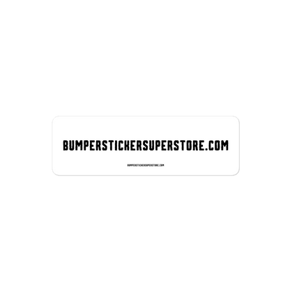 Bumperstickersuperstore.com - Viral Bumper Sticker - Bumper Sticker Superstore - Funny Bumper Sticker - LIfestyle Apparel Brands