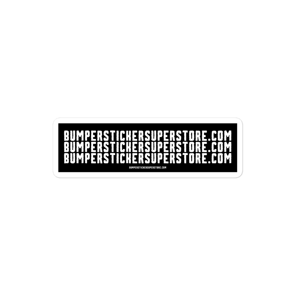 Bumperstickersuperstore.com - Viral Bumper Sticker - Funny Bumper Sticker - LIfestyle Apparel Brands