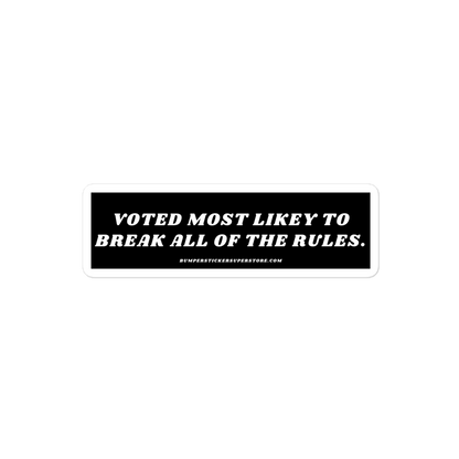 Voted most likely to break all of the rules. Viral Bumper Sticker  - Bumper Sticker Superstore - Funny Bumper Sticker - LIfestyle Apparel Brands