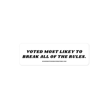 Voted most likely to break all of the rules. Viral Bumper Sticker - Bumper Sticker Superstore - Funny Bumper Sticker - LIfestyle Apparel Brands