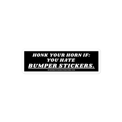 Honk your horn if: You hate bumper stickers. Viral Bumper Sticker - Bumper Sticker Superstore - Funny Bumper Sticker - LIfestyle Apparel Brands