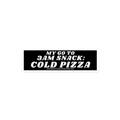 My go to snack: 3 am cold pizza - Viral Bumper Sticker - Bumper Sticker Superstore - Funny Bumper Sticker - LIfestyle Apparel Brands