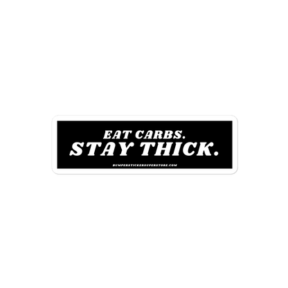 Eat Carbs. Stay Thick. Viral Bumper ticker - Bumper Sticker Superstore - Funny Bumper Sticker - LIfestyle Apparel Brands