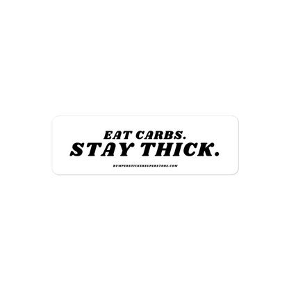 Eat Carbs. Stay Thick. Viral Bumper Sticker - Bumper Sticker Superstore - Funny Bumper Sticker - LIfestyle Apparel Brands