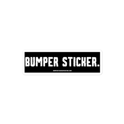 Bumper Sticker - Viral Bumper Sticker - Bumper Sticker Superstore - Funny Bumper Sticker - LIfestyle Apparel Brands