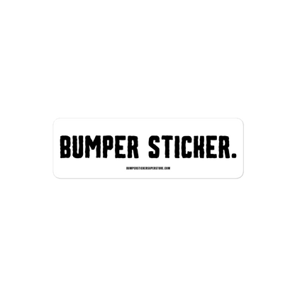 Bumper Sticker - Viral Bumper Sticker - Bumper Sticker Superstore - Funny Bumper Sticker - LIfestyle Apparel Brands