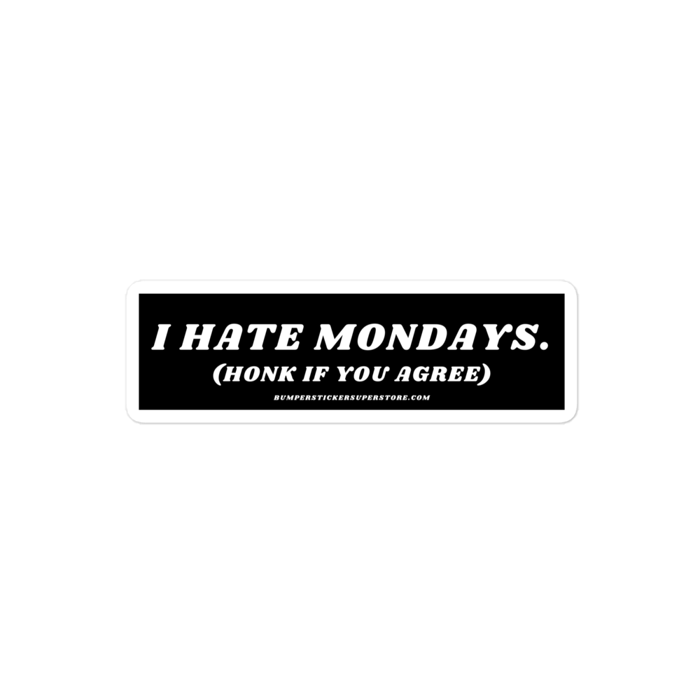 I Hate Mondays Viral Bumper Sticker - Bumper Sticker Superstore - Funny Bumper Sticker - LIfestyle Apparel Brands