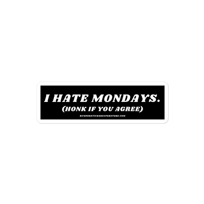 I Hate Mondays Viral Bumper Sticker - Bumper Sticker Superstore - Funny Bumper Sticker - LIfestyle Apparel Brands