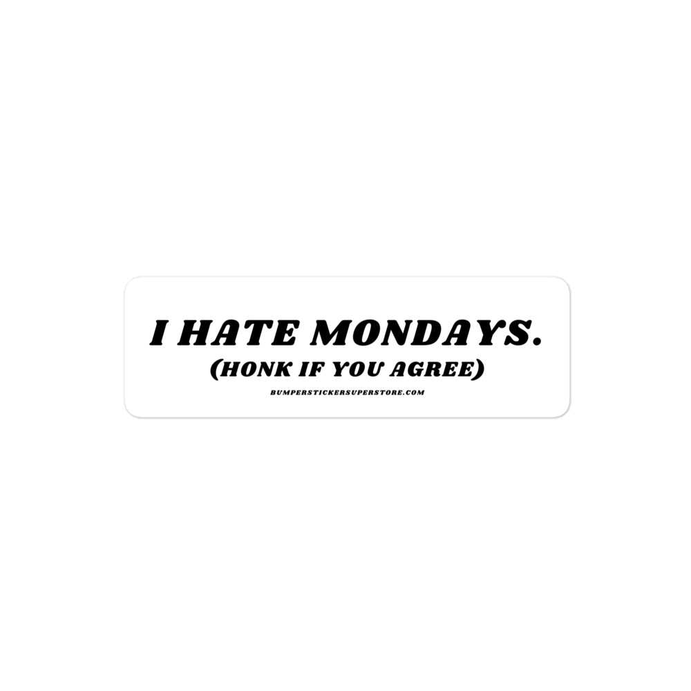 I Hate Mondays Viral Bumper Sticker - Bumper Sticker Superstore - Funny Bumper Sticker - LIfestyle Apparel Brands