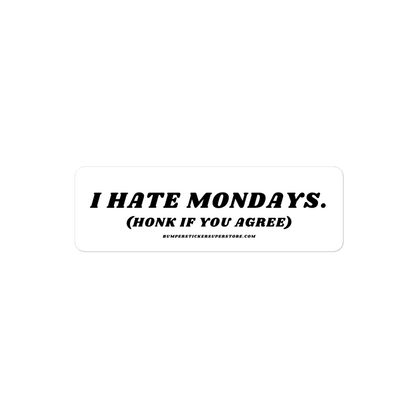 I Hate Mondays Viral Bumper Sticker - Bumper Sticker Superstore - Funny Bumper Sticker - LIfestyle Apparel Brands