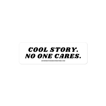 Cool story. No one cares. Viral Bumper Sticker - Bumper Sticker Superstore - Funny Bumper Sticker - LIfestyle Apparel Brands