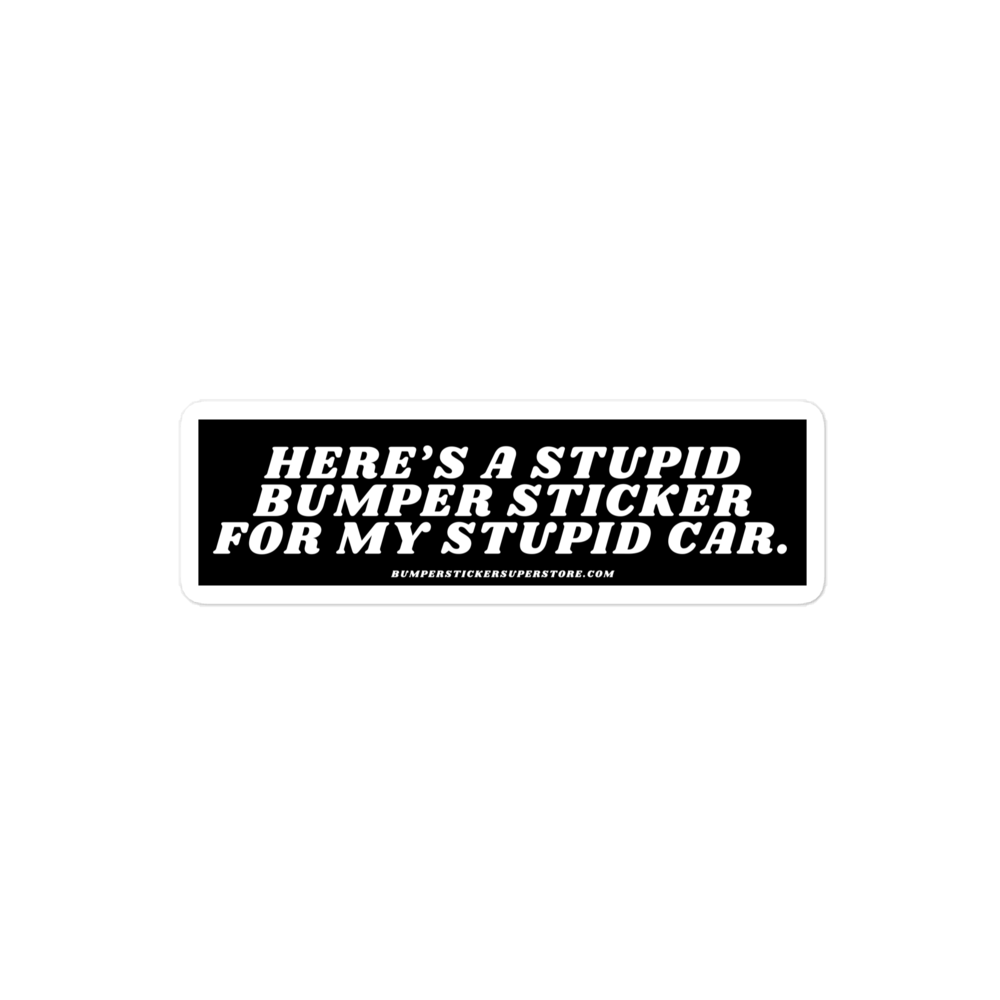 Here's a stupid bumper sticker for my stupid car. Viral Bumper Sticker - Bumper Sticker Superstore - Funny Bumper Sticker - LIfestyle Apparel Brands