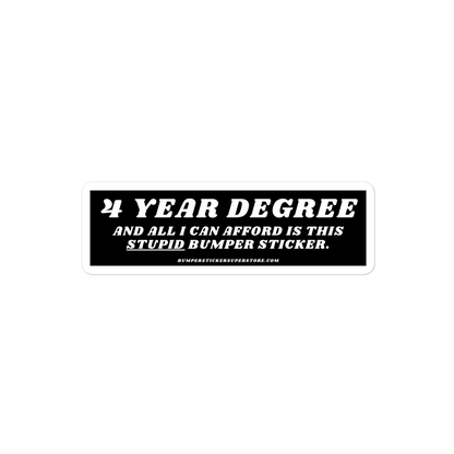 $ year degree and all i can afford is this stupid bumper sticker. Viral Bumper Sticker - Bumper Sticker Superstore - Funny Bumper Sticker - LIfestyle Apparel Brands