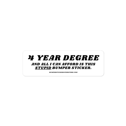 $ year degree and all i can afford is this stupid bumper sticker. Viral Bumper Sticker - Bumper Sticker Superstore - Funny Bumper Sticker - LIfestyle Apparel Brands