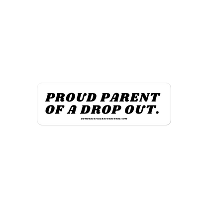 Proud parent of a college dropout. Viral Bumper Sticker - Bumper Sticker Superstore - Funny Bumper Sticker - LIfestyle Apparel Brands