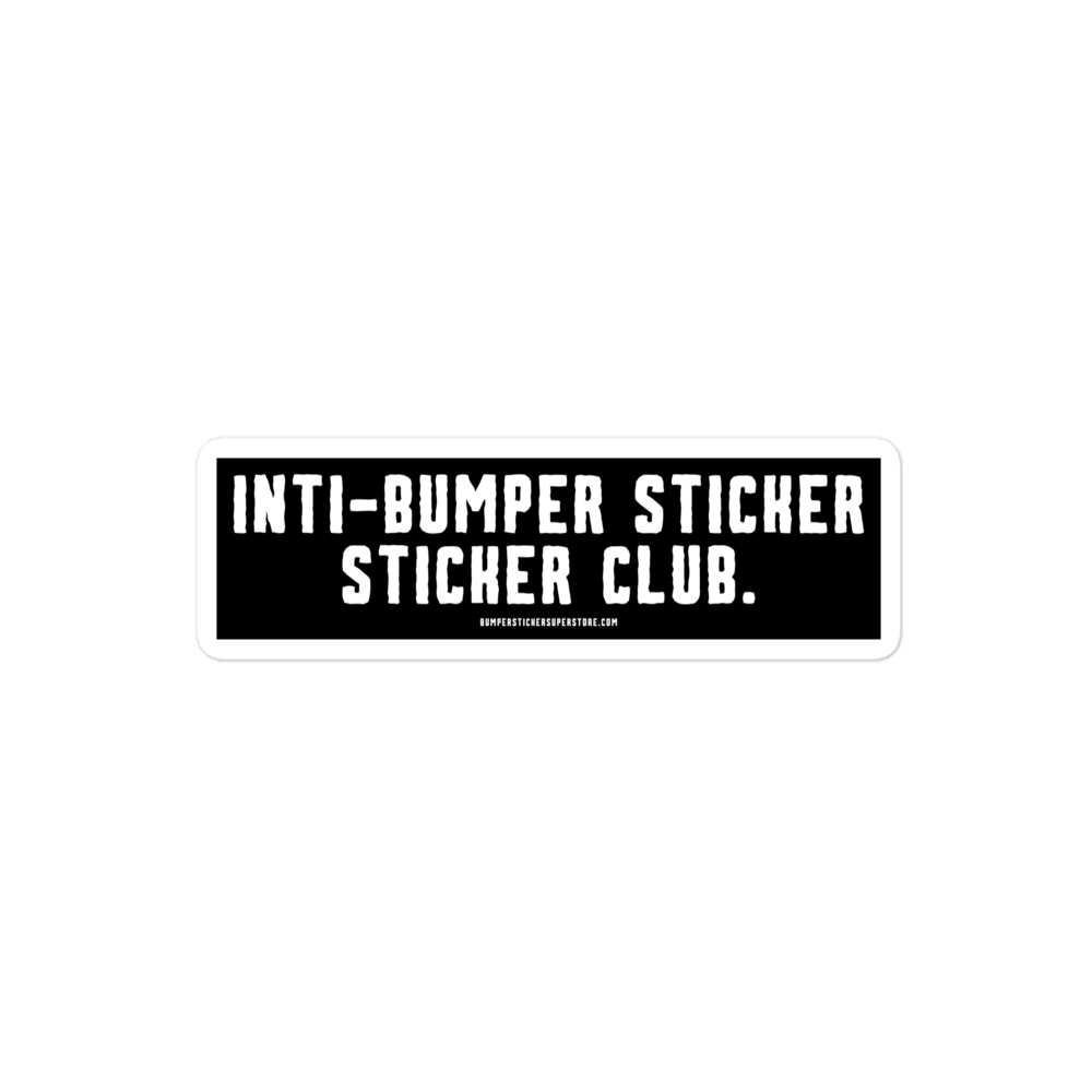 Anti-Bumper sticker sticker club. Viral Bumper Sticker - Bumper Sticker Superstore - Funny Bumper Sticker - LIfestyle Apparel Brands