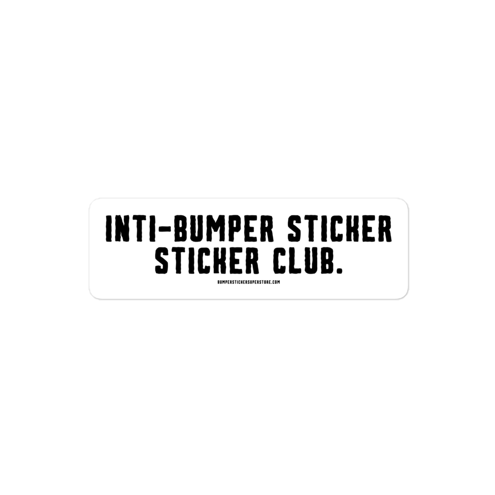 Anti-bumper sticker sticker club. Viral Bumper Sticker - Bumper Sticker Superstore - Funny Bumper Sticker - LIfestyle Apparel Brands