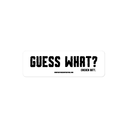 Guess what? Chicken butt. Viral Bumper Sticker - Bumper Sticker Superstore - Funny Bumper Sticker - LIfestyle Apparel Brands