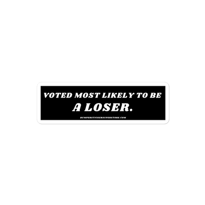 Voted most likely to be a loser. Viral Bumper Sticker - Bumper Sticker Superstore - Funny Bumper Sticker - LIfestyle Apparel Brands