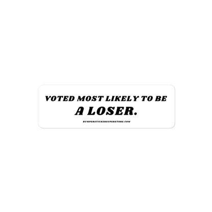 Voted most likely to be a loser. Viral Bumper Sticker - Bumper Sticker Superstore - Funny Bumper Sticker - LIfestyle Apparel Brands