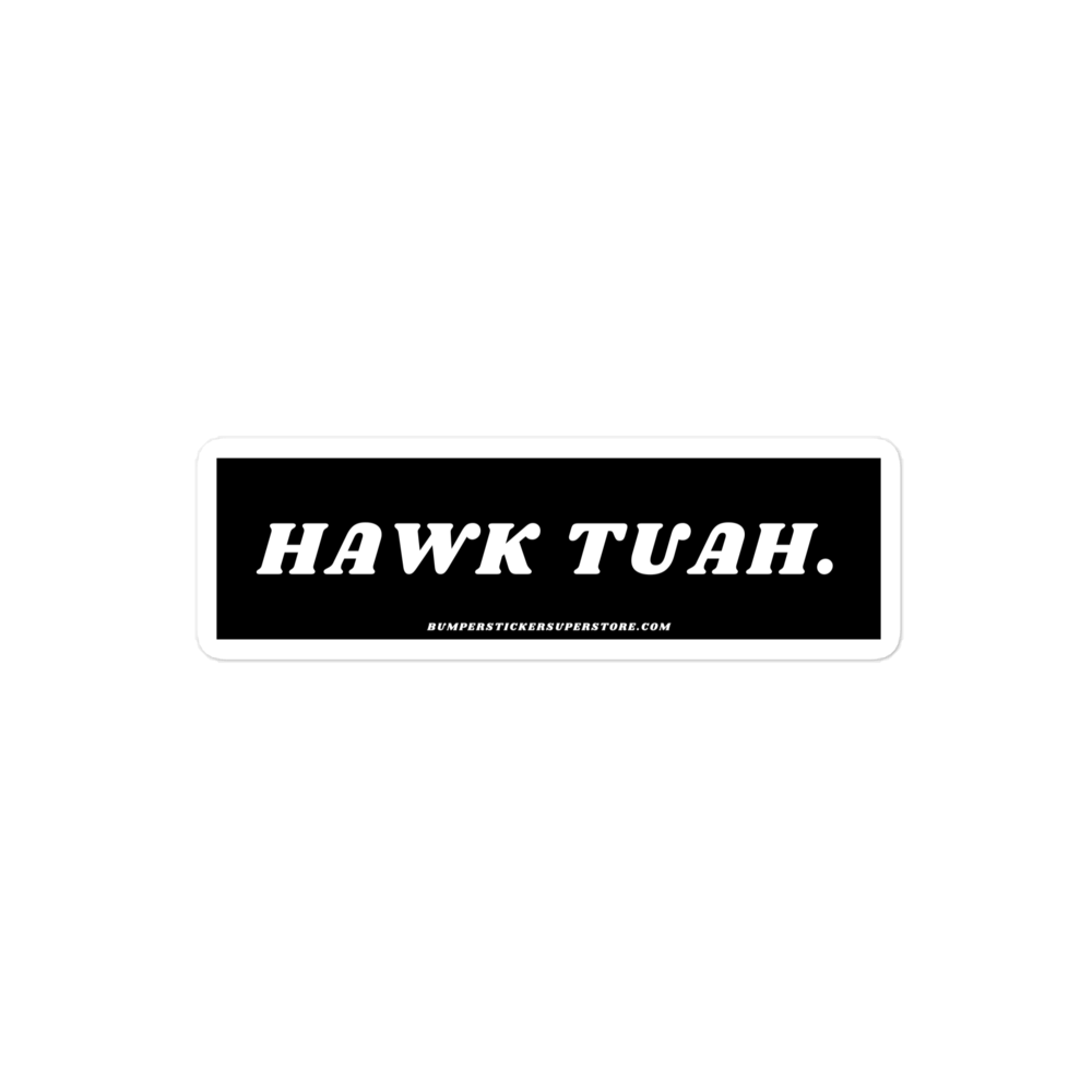 Hawk Tuah - Viral Bumper Sticker - Bumper Sticker Superstore - Funny Bumper Sticker - LIfestyle Apparel Brands