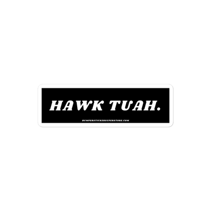 Hawk Tuah - Viral Bumper Sticker - Bumper Sticker Superstore - Funny Bumper Sticker - LIfestyle Apparel Brands