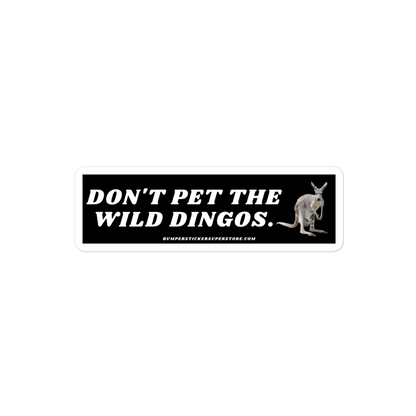 Don't pet the wild dingos. Viral Bumper Sticker - Bumper Sticker Superstore - Funny Bumper Sticker Australia Outback - LIfestyle Apparel Brands