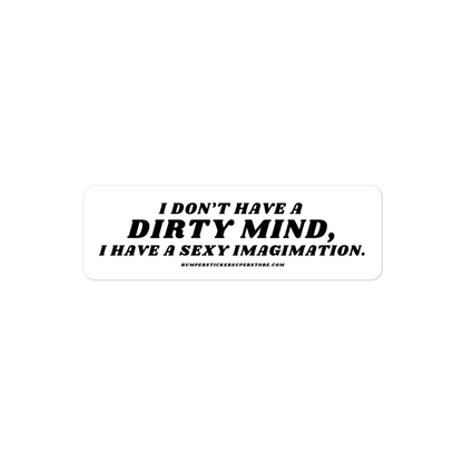 I don't have a dirty mind, i have a sexy imagination.  Viral Bumper Sticker - Bumper Sticker Superstore - Funny Bumper Sticker - LIfestyle Apparel Brands