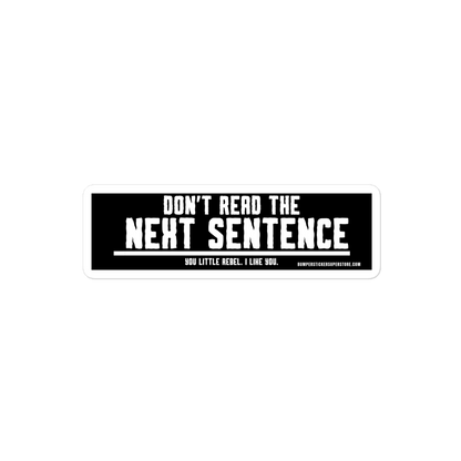 Don't read the next sentence. You little rebel. I like you. Viral Bumper Sticker - Bumper Sticker Superstore - Funny Bumper Sticker - LIfestyle Apparel Brands