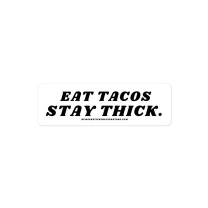 Eat Tacos. Stay thick. Viral Bumper Sticker - Bumper Sticker Superstore - Funny Bumper Sticker - LIfestyle Apparel Brands