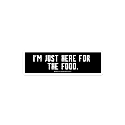 I'm just here for the food. Viral Bumper Sticker - Bumper Sticker Superstore - Funny Bumper Sticker - LIfestyle Apparel Brands