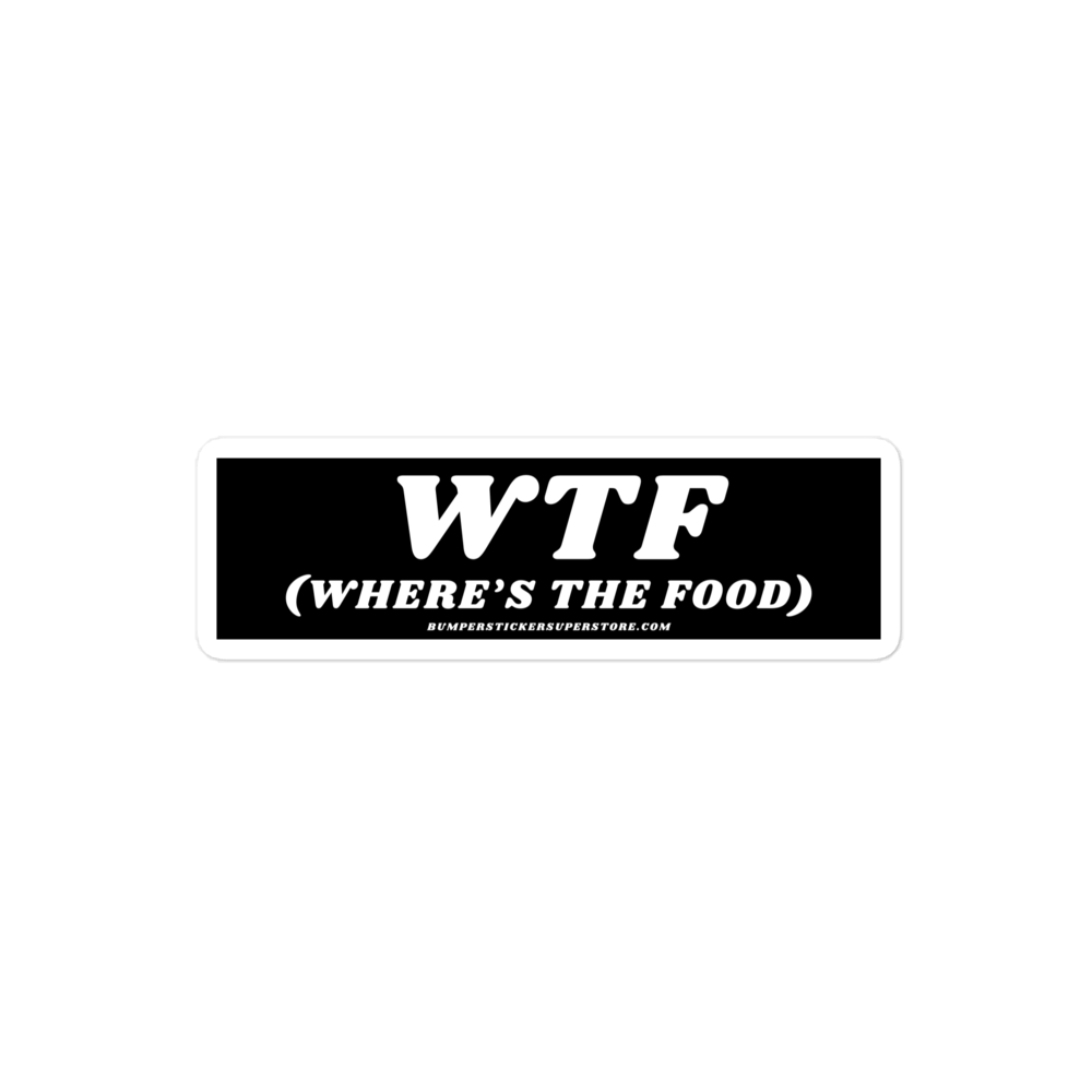 WTF (Where's the food) Viral Bumper Sticker - Bumper Sticker Superstore - Funny Bumper Sticker - LIfestyle Apparel Brands