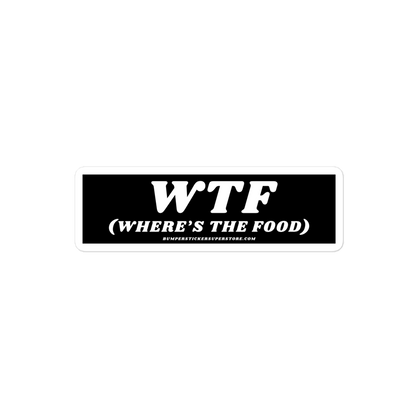 WTF (Where's the food) Viral Bumper Sticker - Bumper Sticker Superstore - Funny Bumper Sticker - LIfestyle Apparel Brands