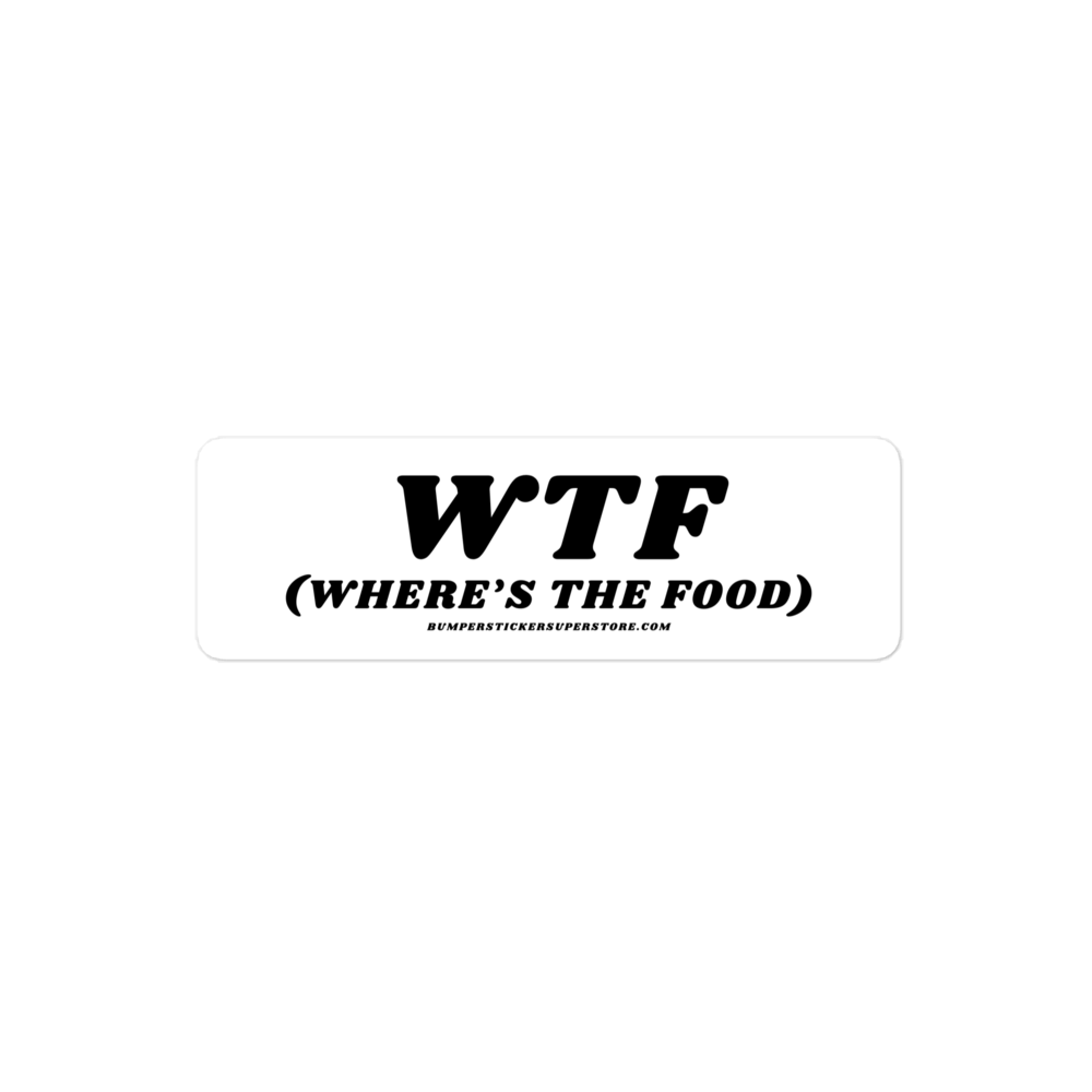 WTF (Where's the food) Viral Bumper Sticker - Bumper Sticker Superstore - Funny Bumper Sticker - LIfestyle Apparel Brands