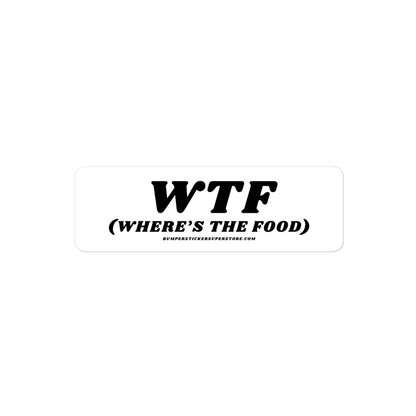 WTF (Where's the food) Viral Bumper Sticker - Bumper Sticker Superstore - Funny Bumper Sticker - LIfestyle Apparel Brands