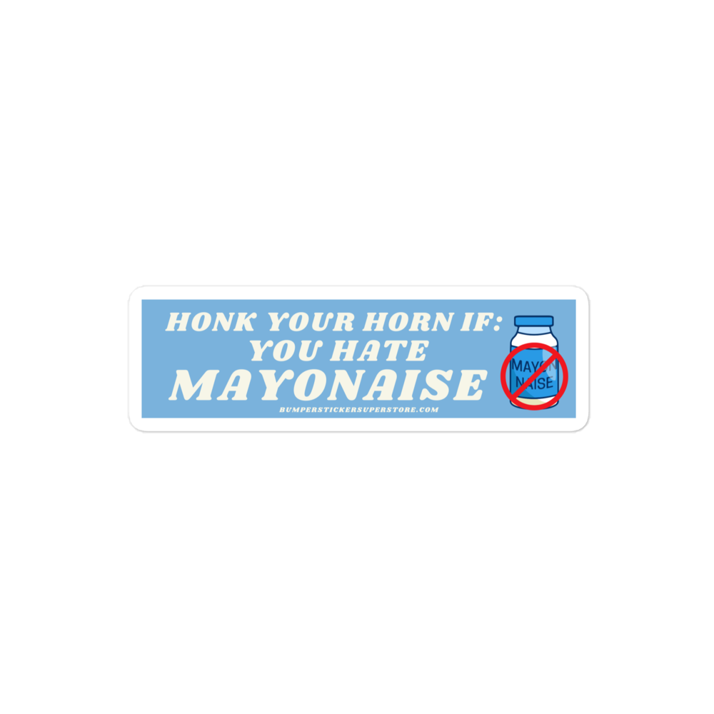 Honk your horn if you hate mayonaise. Viral Bumper Sticker - Bumper Sticker Superstore - Funny Bumper Sticker - LIfestyle Apparel Brands