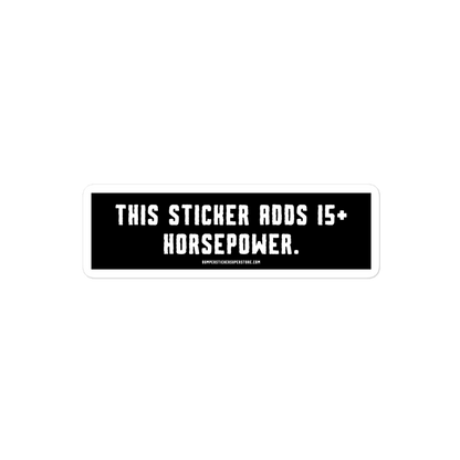 This sticker adds 15+ horsepower. Viral Bumper Sticker - Bumper Sticker Superstore - Funny Bumper Sticker - LIfestyle Apparel Brands