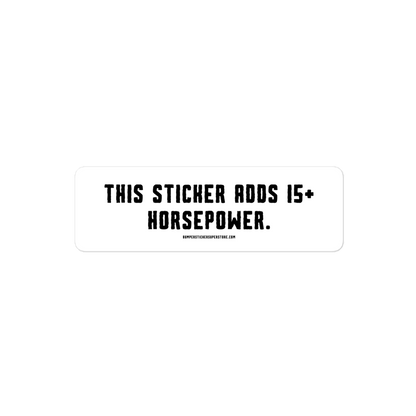 This sticker adds 15+ horsepower. Viral Bumper Sticker - Bumper Sticker Superstore - Funny Bumper Sticker - LIfestyle Apparel Brands