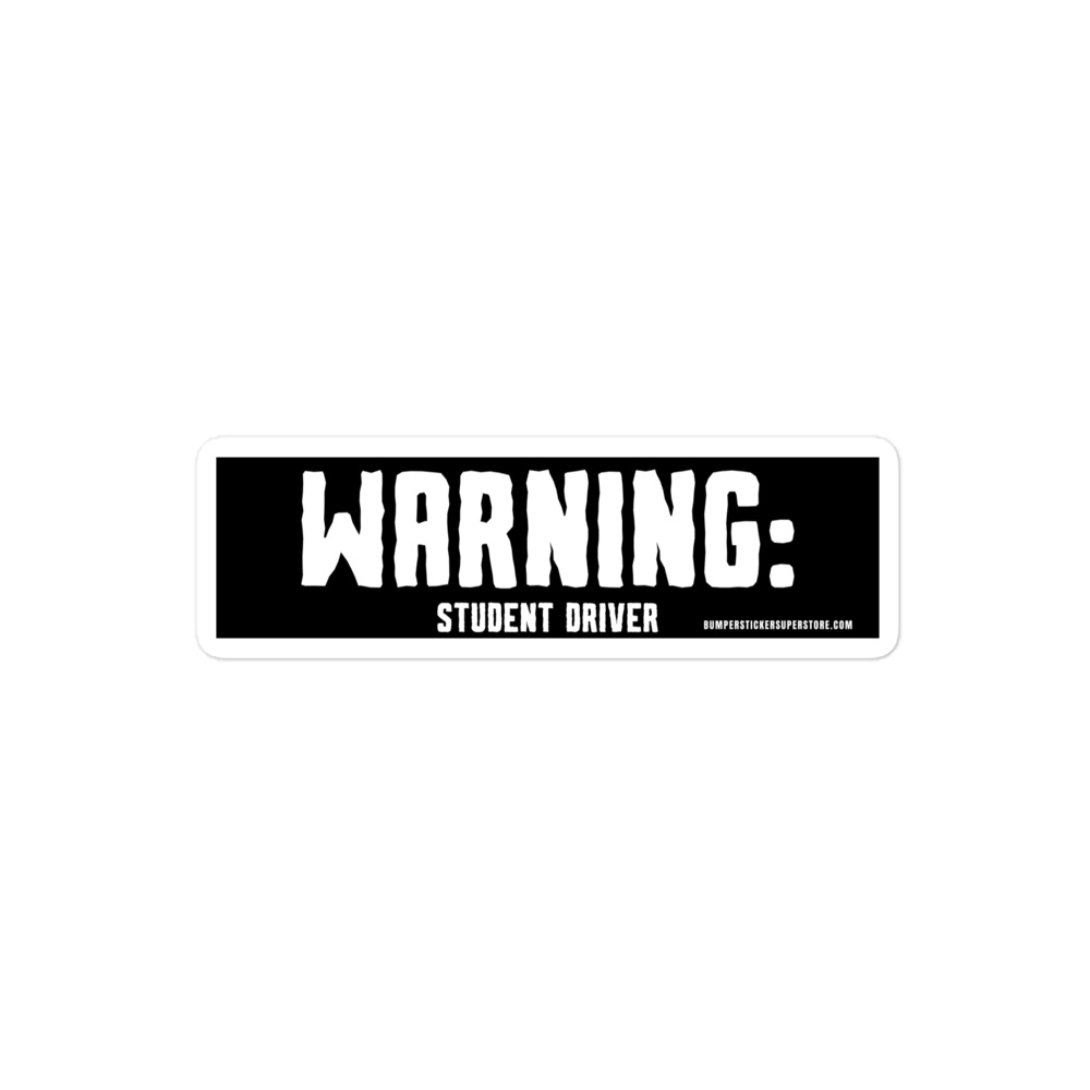 Warning: Student driver. Viral Bumper Sticker - Bumper Sticker Superstore - Funny Bumper Sticker - LIfestyle Apparel Brands