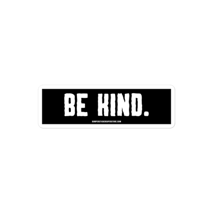 Be Kind. Viral Bumper Sticker - Bumper Sticker Superstore - Funny Bumper Sticker - LIfestyle Apparel Brands