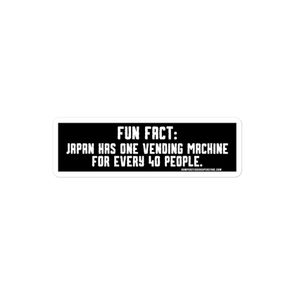 Fun Fact: Japan has one vending machine for every 40 people. Viral Bumper Sticker - Bumper Sticker Superstore - Funny Bumper Sticker - LIfestyle Apparel Brands