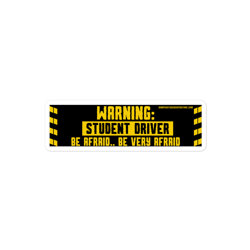 Warning: Be afraid.. Be very afraid. Viral Bumper Sticker - Bumper Sticker Superstore - Funny Bumper Sticker - LIfestyle Apparel Brands