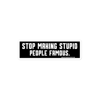 Stop making stupid people famous. Viral Bumper Sticker - Bumper Sticker Superstore - Funny Bumper Sticker - LIfestyle Apparel Brands