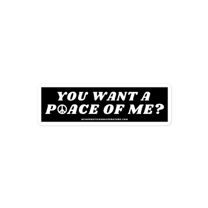 You want a P☮ace of me? Viral Bumper Sticker - Bumper Sticker Superstore - Funny Bumper Sticker - LIfestyle Apparel Brands