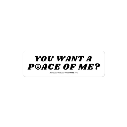 You want a P☮ace of me? Viral Bumper Sticker - Bumper Sticker Superstore - Funny Bumper Sticker - LIfestyle Apparel Brands