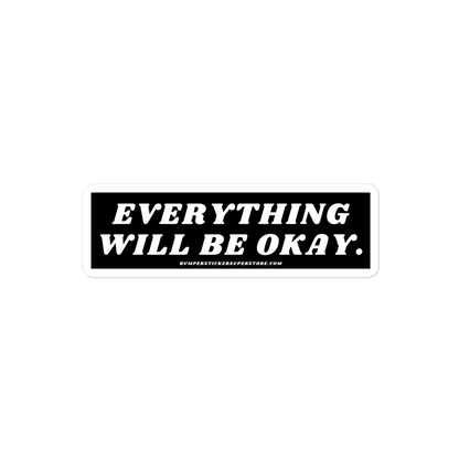 Everything will be okay. Viral Bumper Sticker - Bumper Sticker Superstore - Funny Bumper Sticker - LIfestyle Apparel Brands