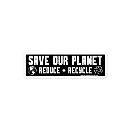 Save our Planet Reduce + Recycle Viral Bumper Sticker - Bumper Sticker Superstore - Funny Bumper Sticker - LIfestyle Apparel Brands