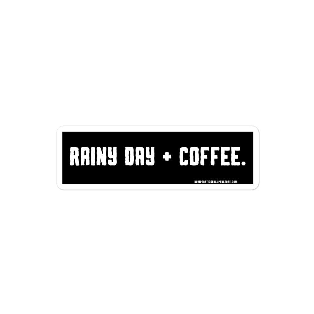 Rainy Day + Coffee. Viral Bumper Sticker - Bumper Sticker Superstore - Funny Bumper Sticker - LIfestyle Apparel Brands